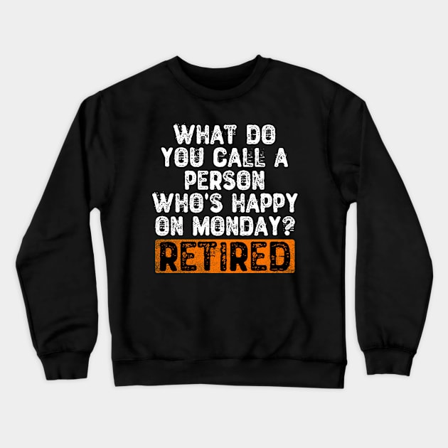 What Do You Call a Person Who's Happy On Monday? Retired Crewneck Sweatshirt by Yyoussef101